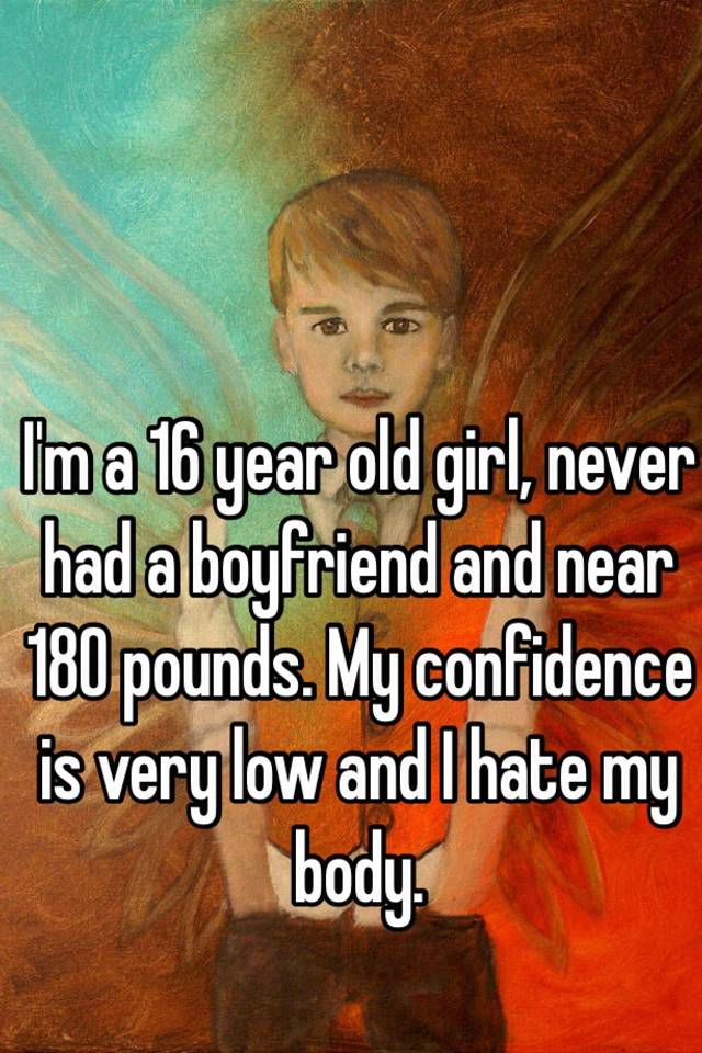 i-m-a-16-year-old-girl-never-had-a-boyfriend-and-near-180-pounds-my