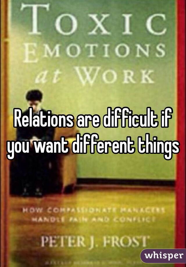 Relations are difficult if you want different things