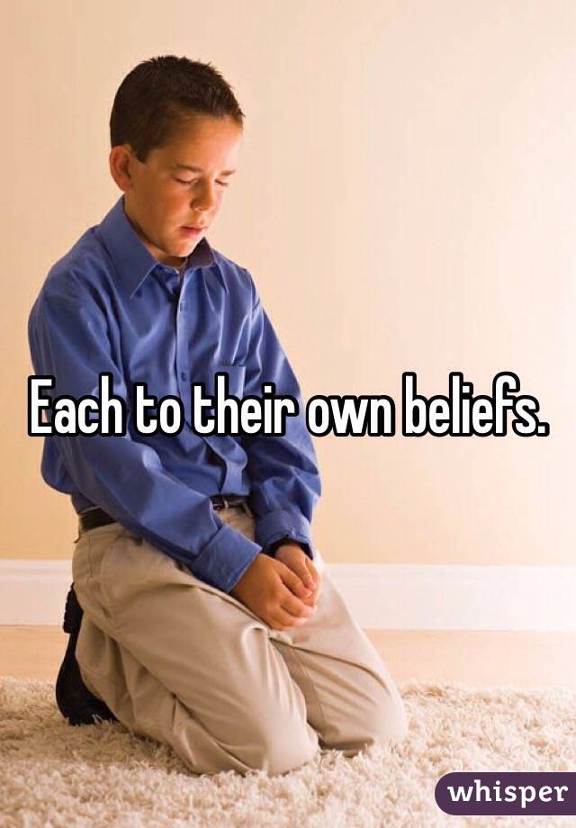 Each to their own beliefs.