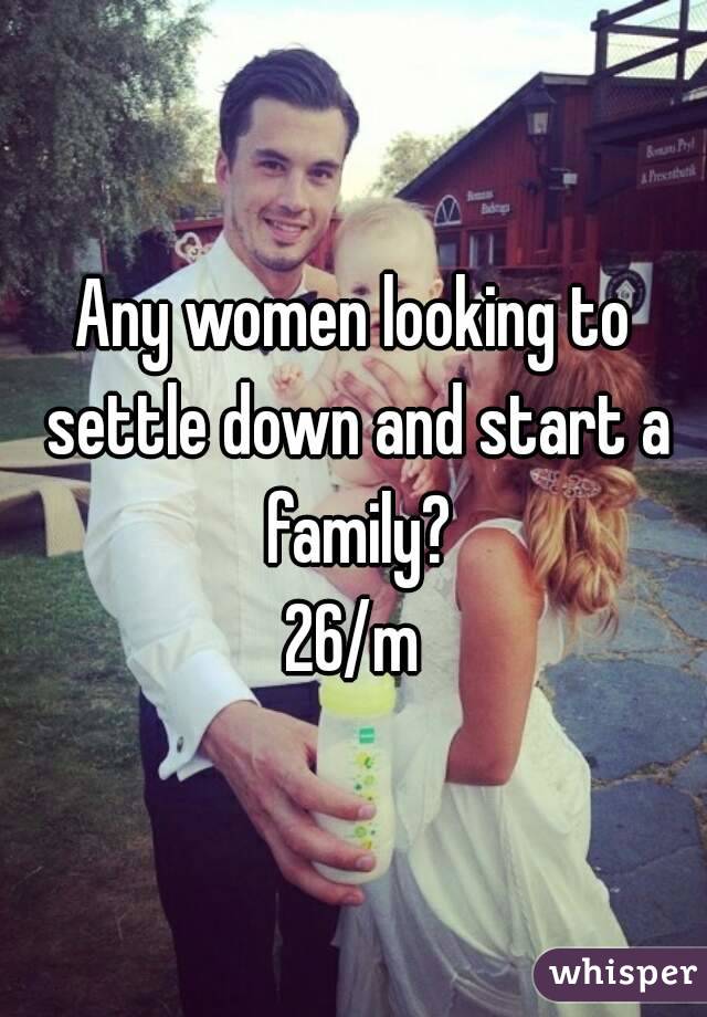 Any women looking to settle down and start a family?
26/m