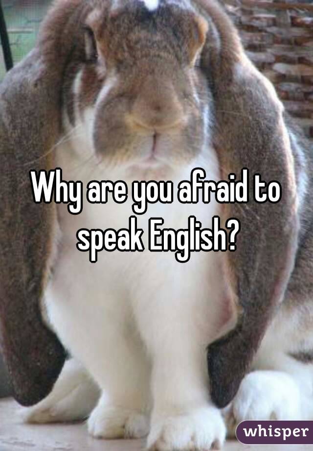 Why are you afraid to speak English?