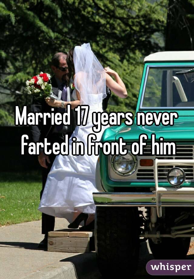 Married 17 years never farted in front of him