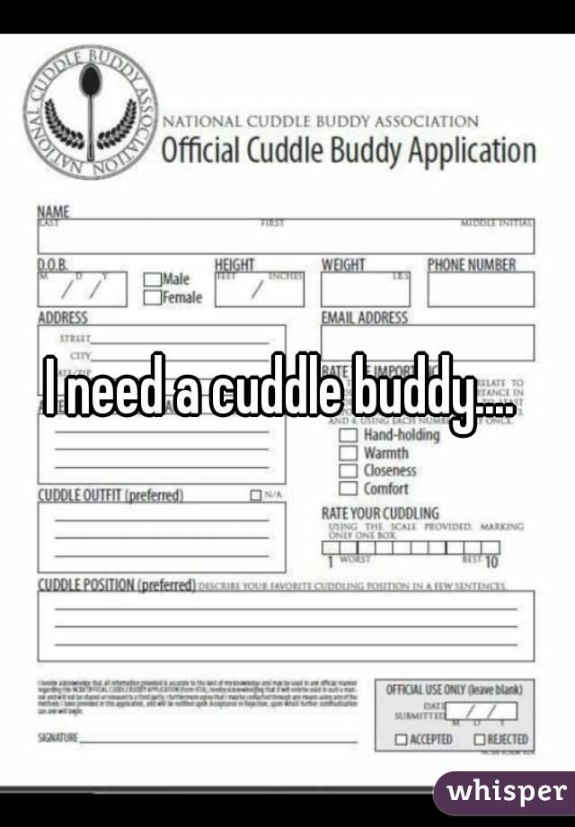 I need a cuddle buddy.... 