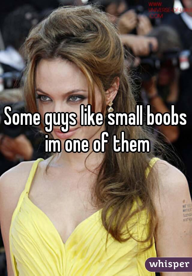 Some guys like small boobs im one of them