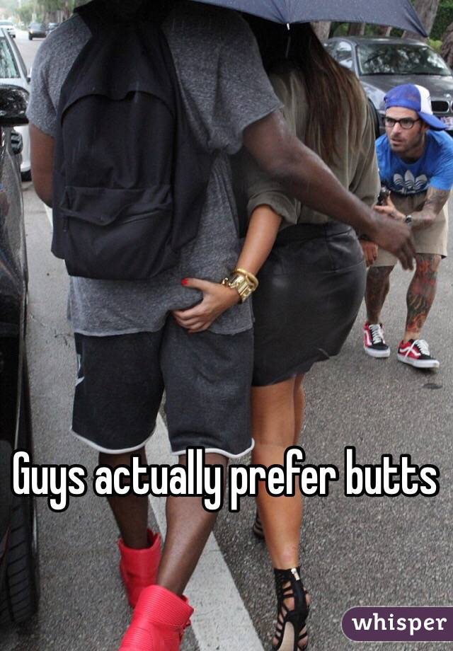 Guys actually prefer butts 