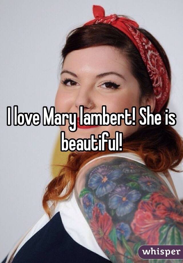 I love Mary lambert! She is beautiful! 