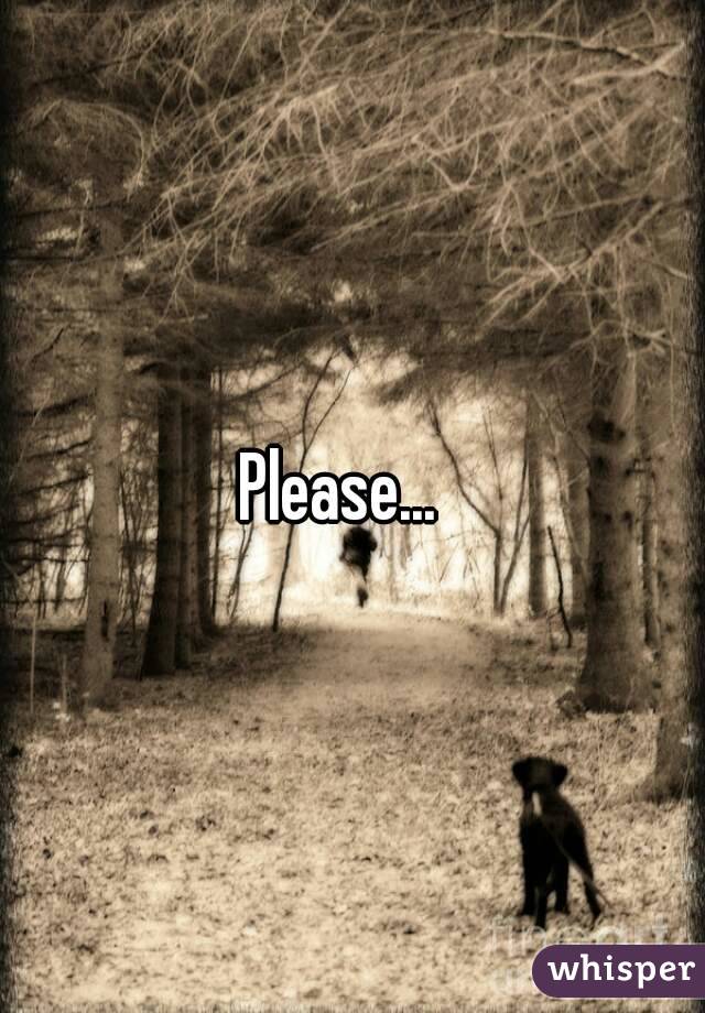 Please...  
