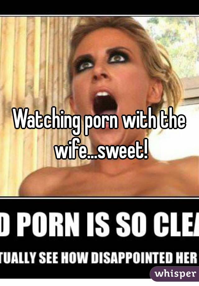 Watching porn with the wife...sweet!
