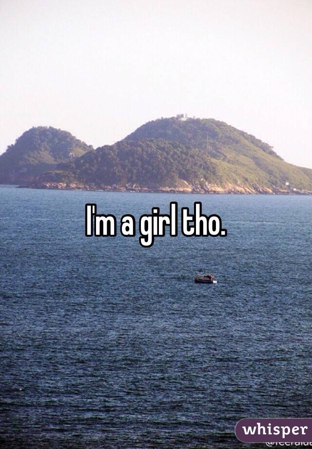 I'm a girl tho. 