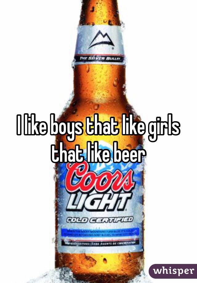 I like boys that like girls that like beer