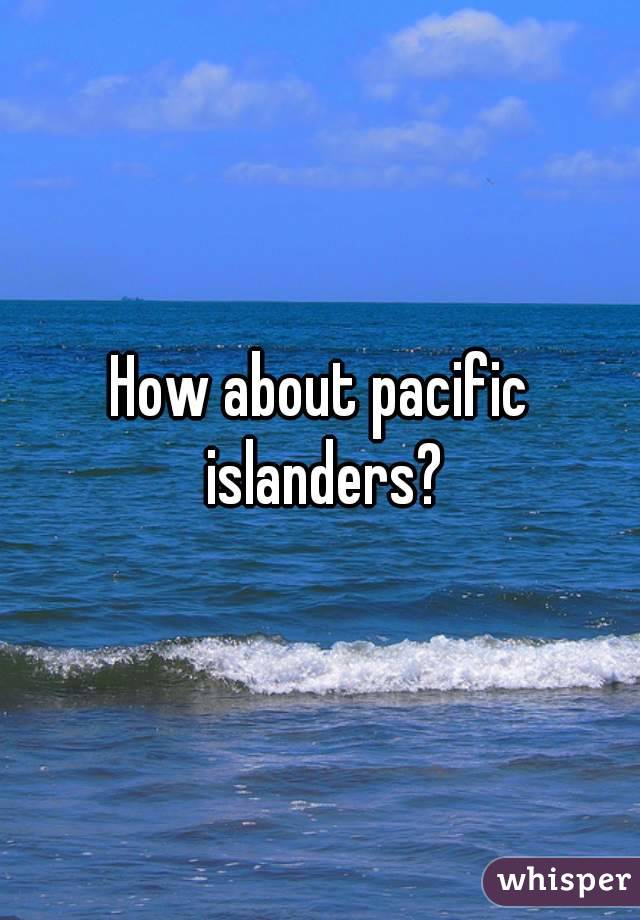 How about pacific islanders?