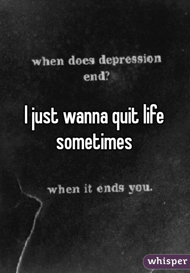 quit life