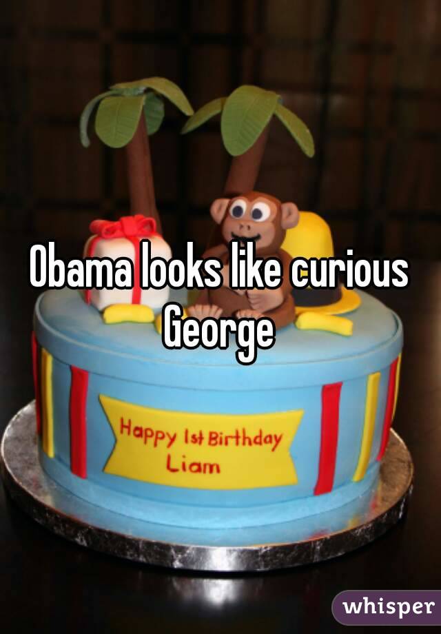 Obama looks like curious George 