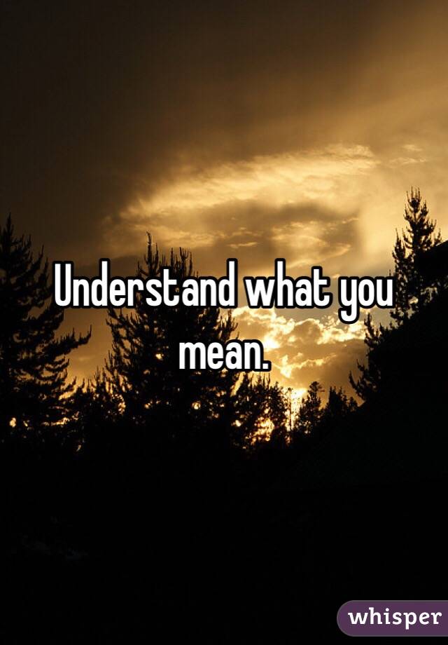 Understand what you mean.