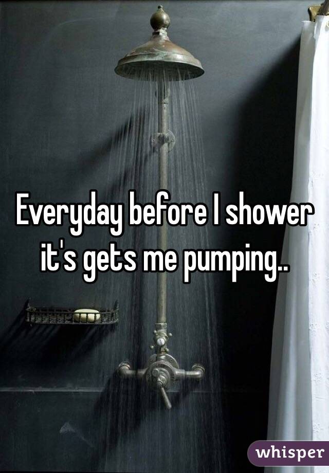 Everyday before I shower it's gets me pumping..