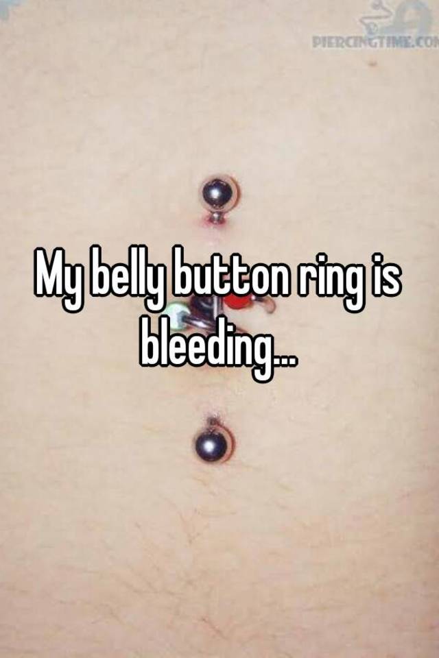 My Belly Button Ring Is Bleeding