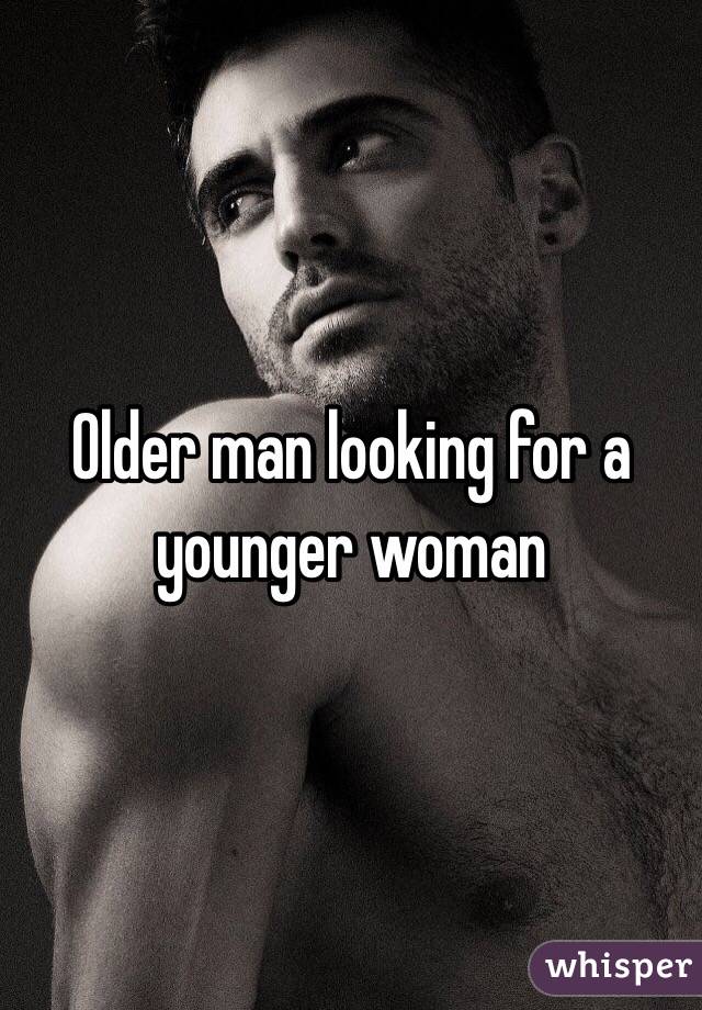 Older man looking for a younger woman