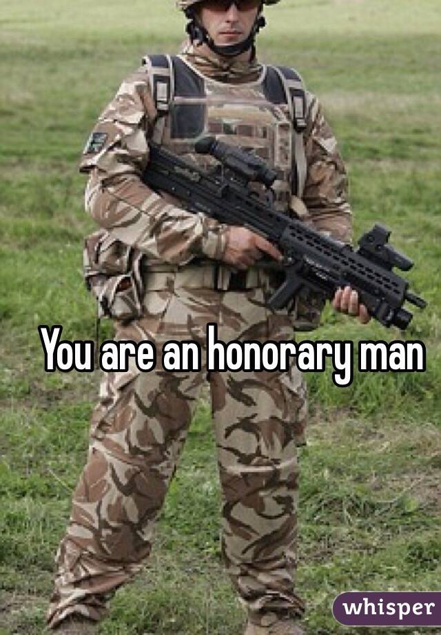 You are an honorary man
