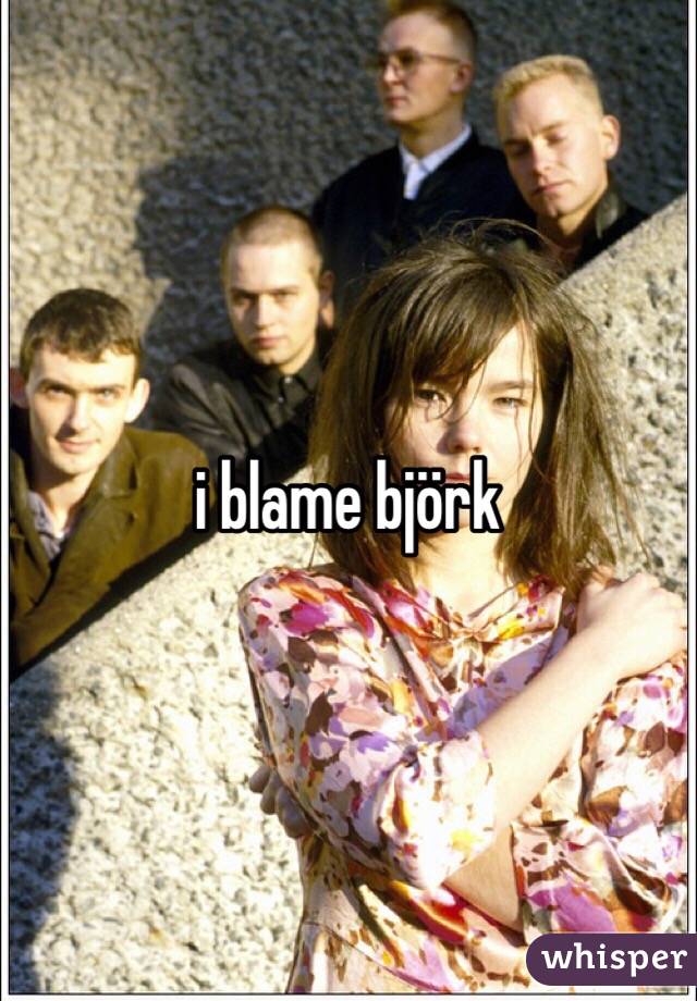 i blame björk