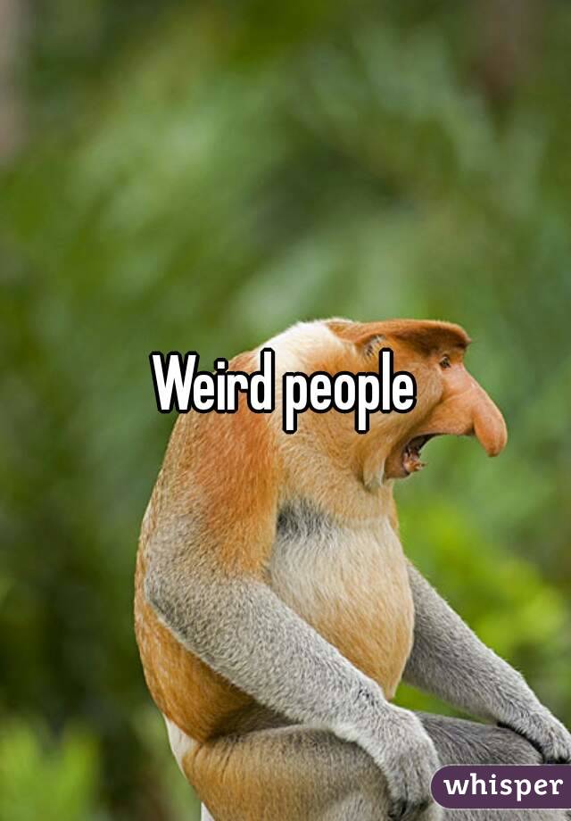 Weird people