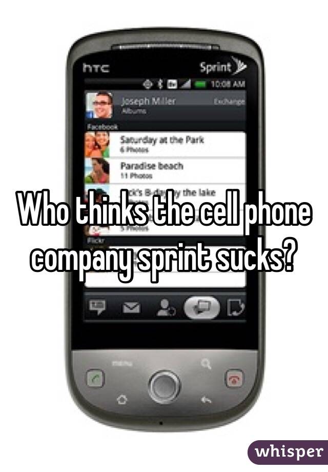 Who thinks the cell phone company sprint sucks?