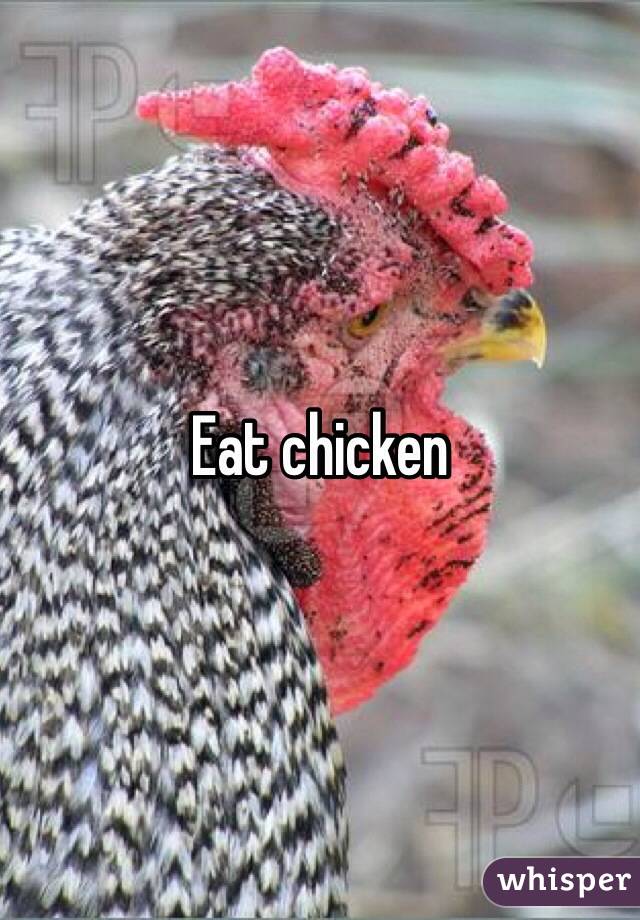 Eat chicken