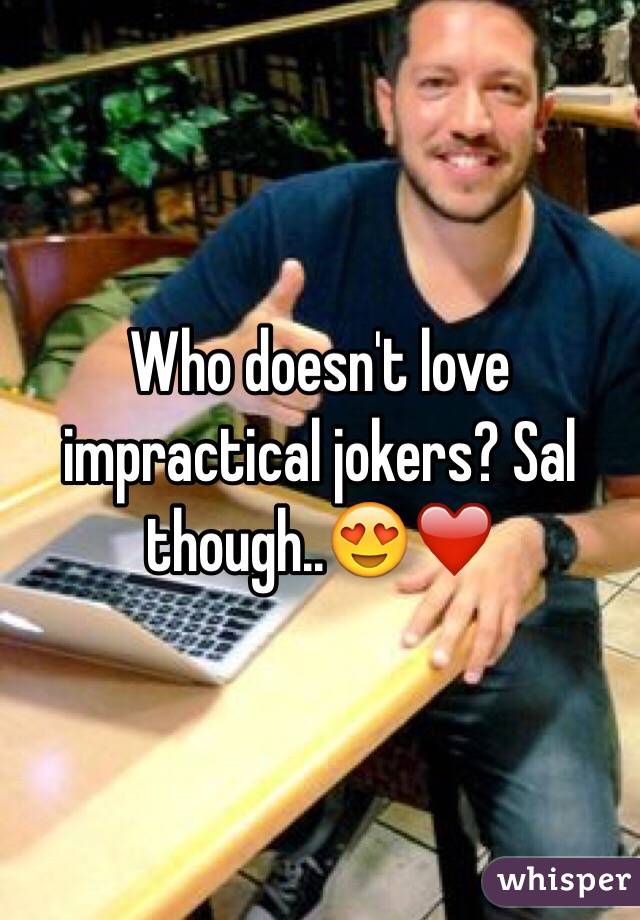 Who doesn't love impractical jokers? Sal though..😍❤️