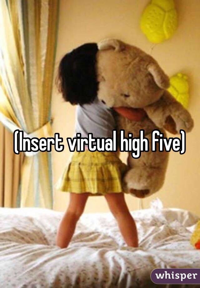 (Insert virtual high five) 