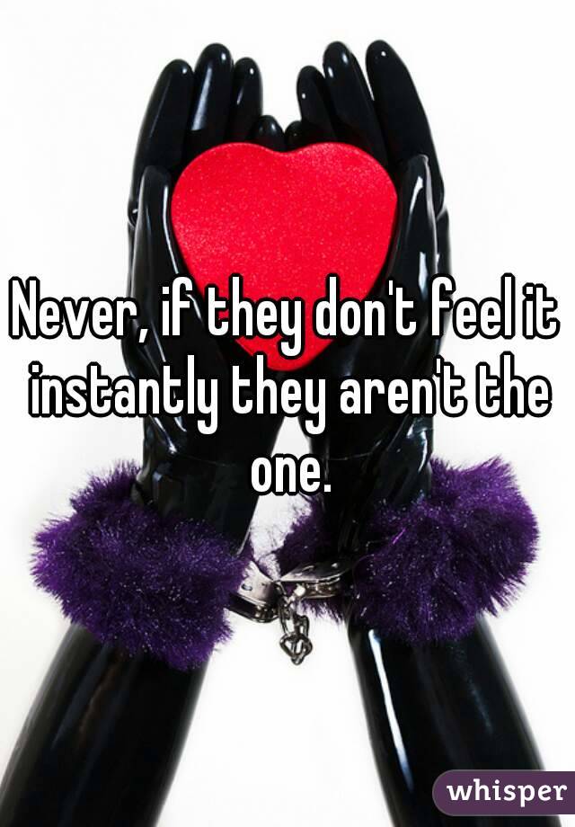 Never, if they don't feel it instantly they aren't the one.
