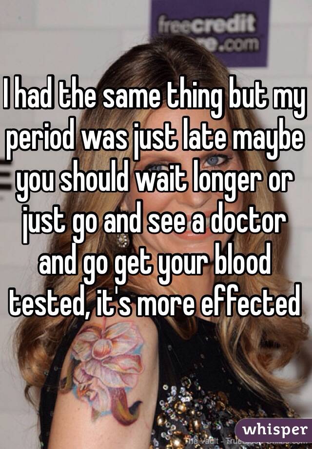 I had the same thing but my period was just late maybe you should wait longer or just go and see a doctor and go get your blood tested, it's more effected  