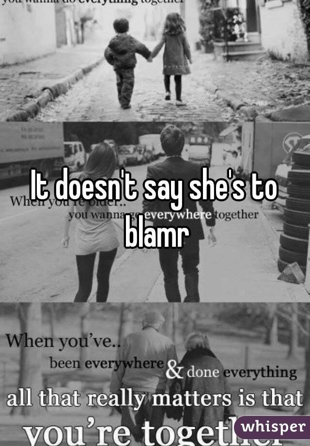 It doesn't say she's to blamr