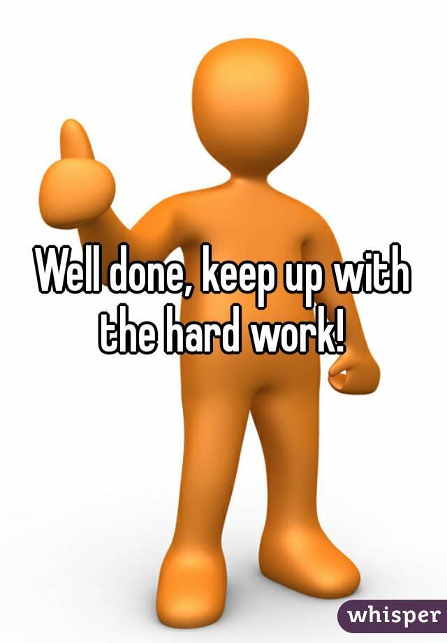 Well done, keep up with the hard work! 
