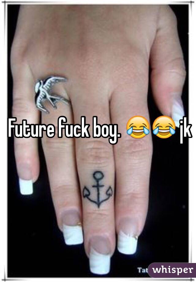 Future fuck boy. 😂😂 jk