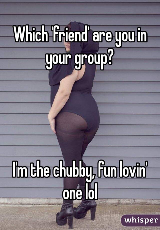 Which 'friend' are you in your group?




I'm the chubby, fun lovin' one lol