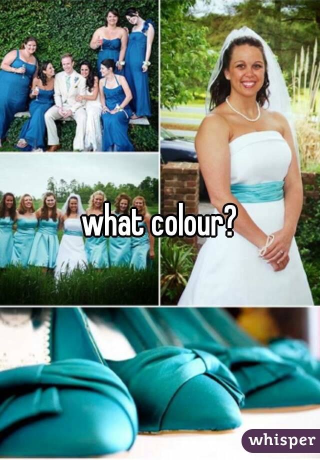 what colour?