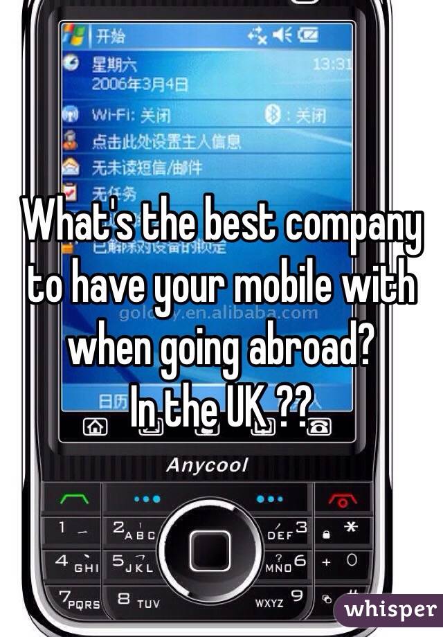 What's the best company to have your mobile with when going abroad?
In the UK ?? 