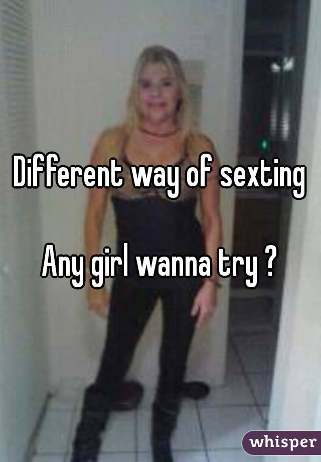 Different way of sexting

Any girl wanna try ?