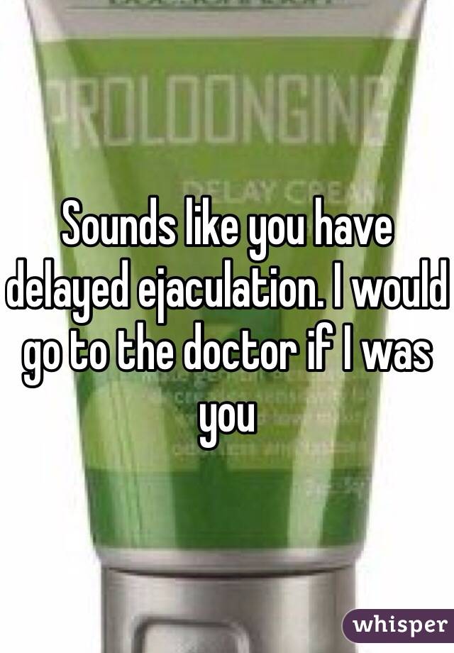 Sounds like you have delayed ejaculation. I would go to the doctor if I was you