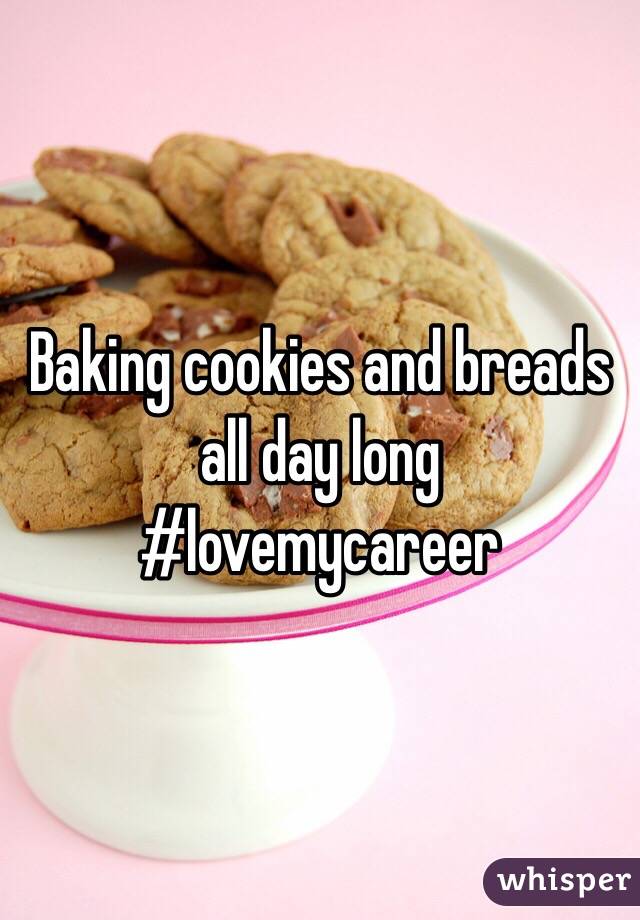 Baking cookies and breads all day long #lovemycareer