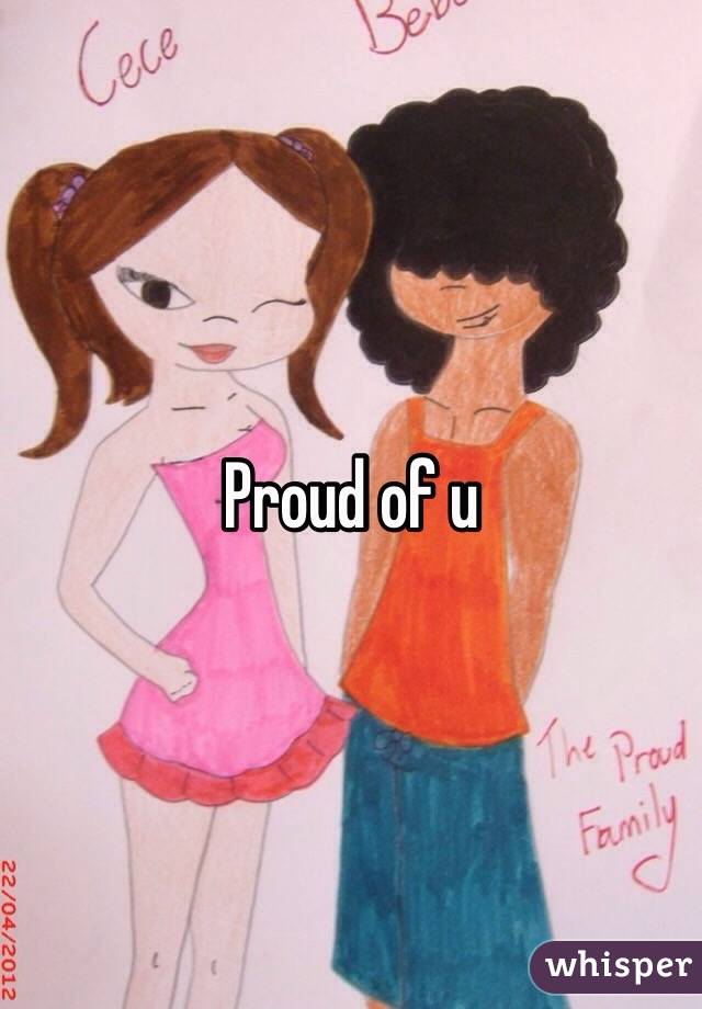 Proud of u