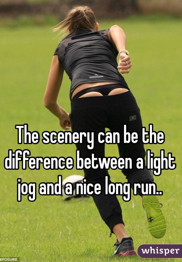 The scenery can be the difference between a light jog and a nice long run..