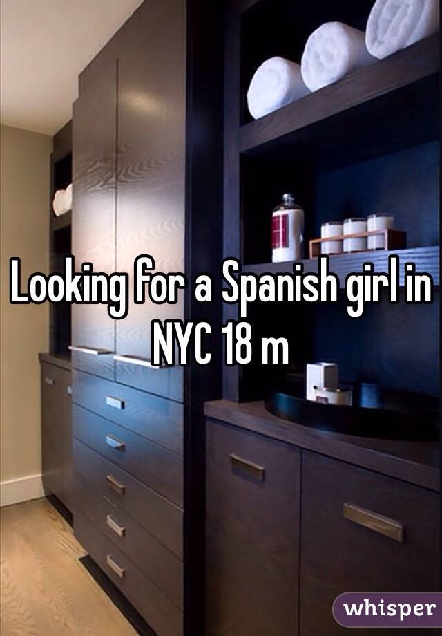 Looking for a Spanish girl in NYC 18 m