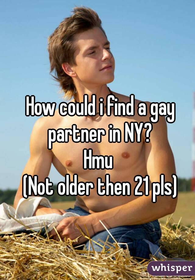 How could i find a gay partner in NY? 
Hmu 
(Not older then 21 pls)