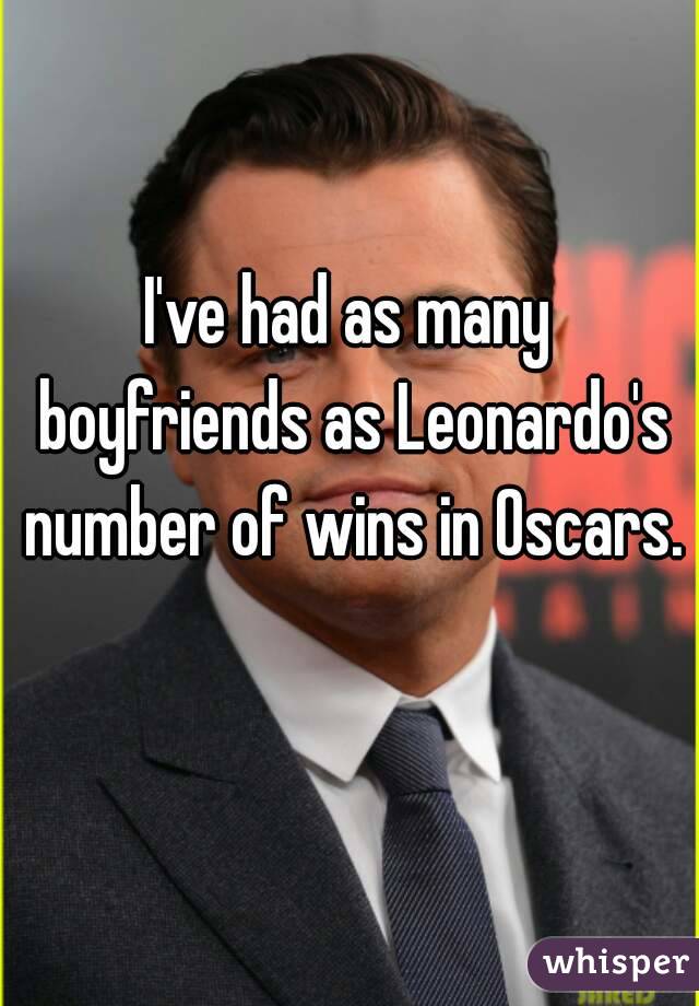 I've had as many boyfriends as Leonardo's number of wins in Oscars. 