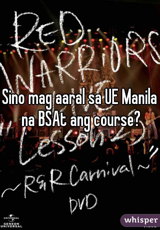 Sino mag aaral sa UE Manila na BSAt ang course?