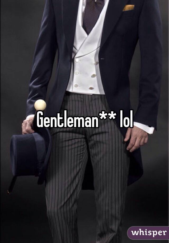 Gentleman** lol