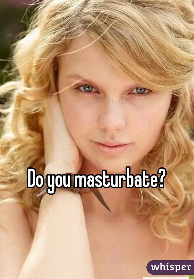 Do you masturbate?