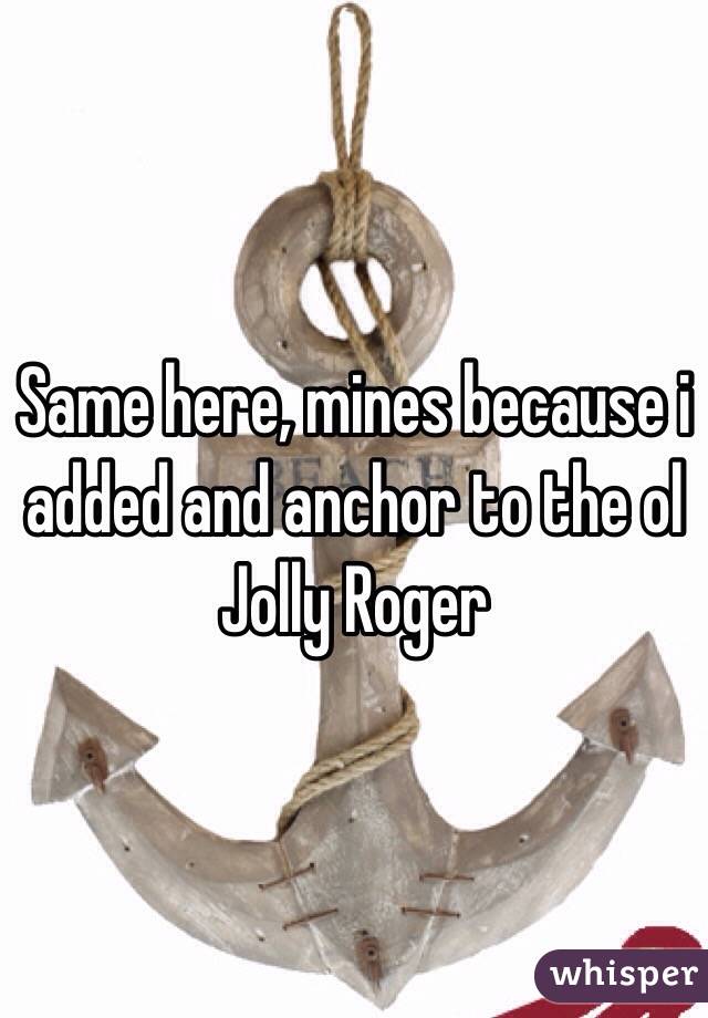 Same here, mines because i added and anchor to the ol Jolly Roger