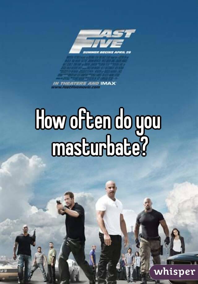 How often do you masturbate?