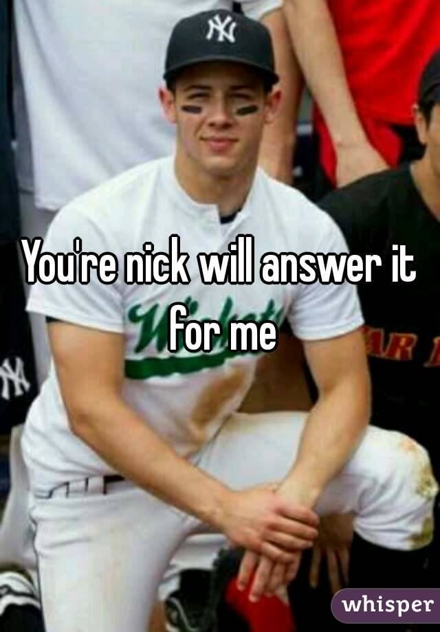 You're nick will answer it for me